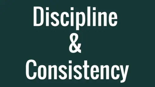 Consistency and Discipline